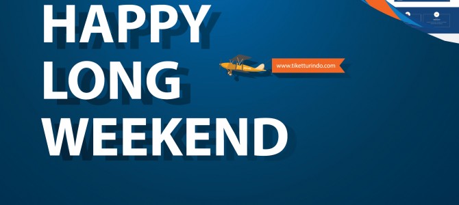 happy long weekend !! yuk nikmati liburan bersama tiketturindo.com